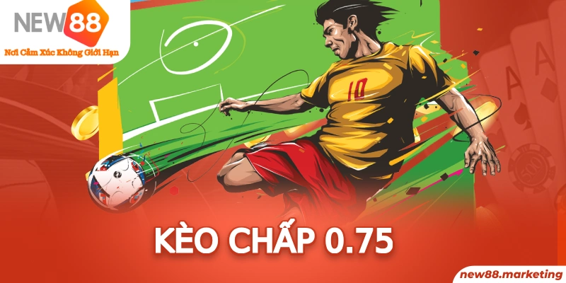 Kèo Chấp 0.75 - Tỷ Lệ Cược Với Sức Hút Mạnh Mẽ Trong Bóng Đá 4 Kèo Chấp 0.75