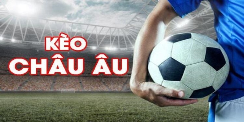 Keonhacai 6 Đặt cược kèo Châu Âu đơn giản và có tỷ lệ thắng cực cao
